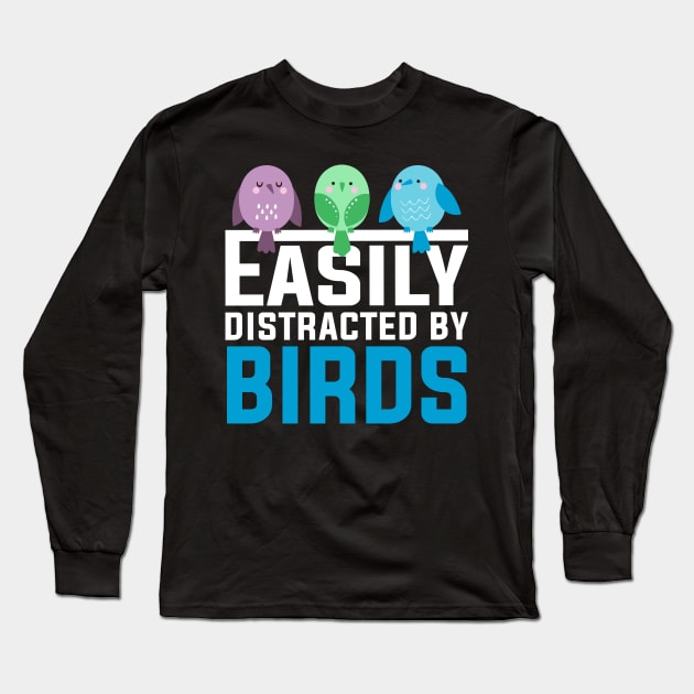 EASILY DISTRACTED BY BIRDS Long Sleeve T-Shirt by DragonTees